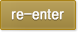 Re-enter